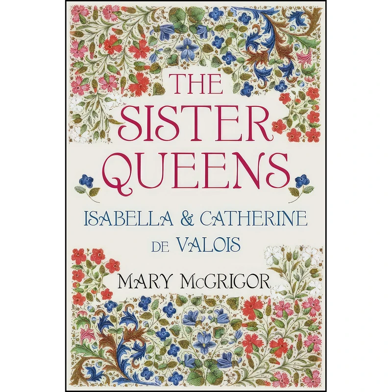 کتاب The Sister Queens اثر Mary McGrigor انتشارات The History Press