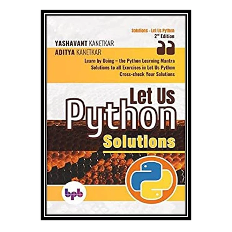 کتاب Let Us Python Solutions: Learn by Doing-the Python Learning Mantra اثر جمعی از نویسندگان انتشارات مؤلفین طلایی