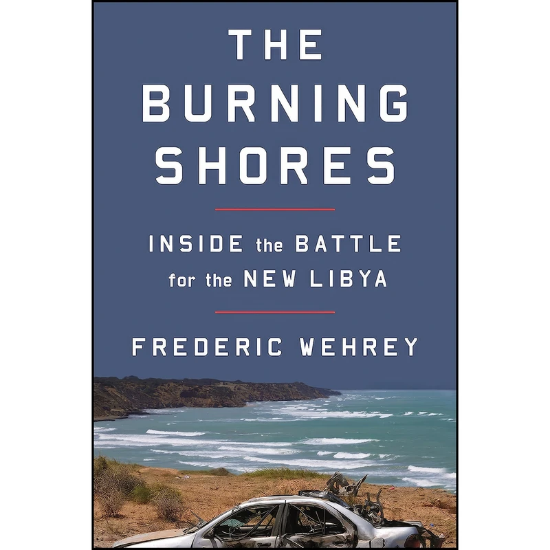 کتاب The Burning Shores اثر Frederic M. Wehrey انتشارات Farrar, Straus and Giroux