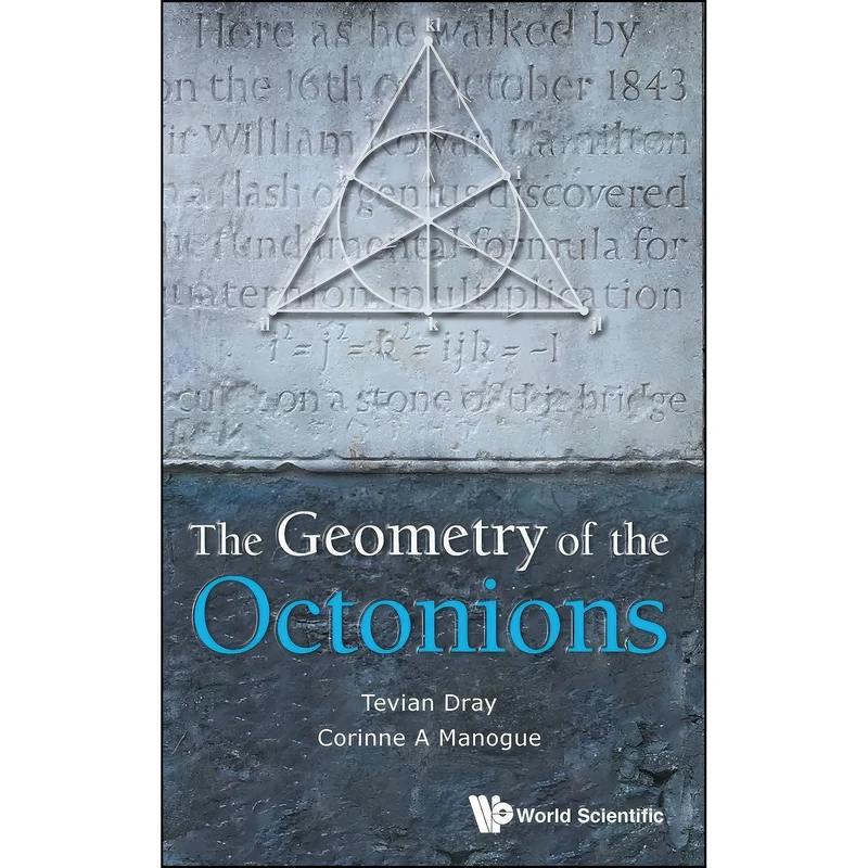 کتاب The Geometry of the Octonions اثر Tevian Dray and Corinne A Manogue انتشارات WSPC