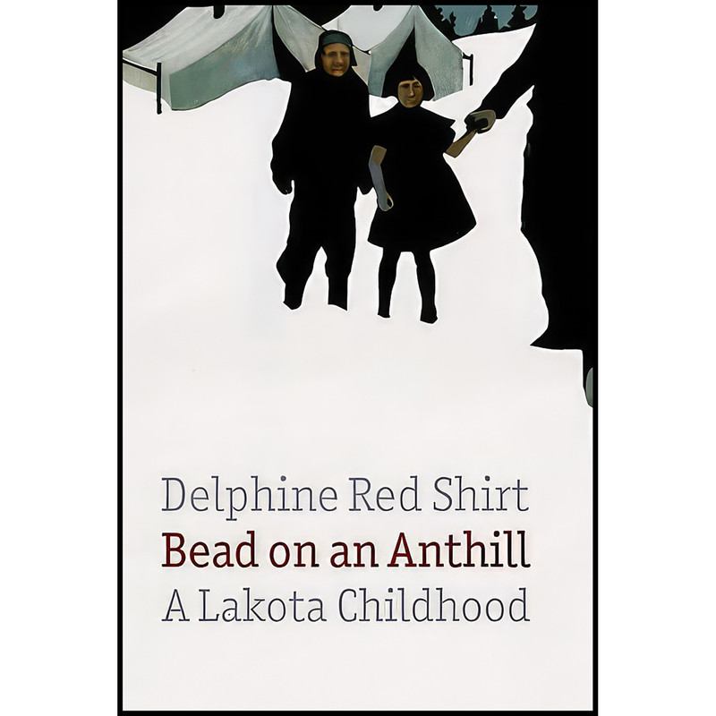 کتاب Bead on an Anthill اثر Delphine Red Shirt انتشارات University of Nebraska Press