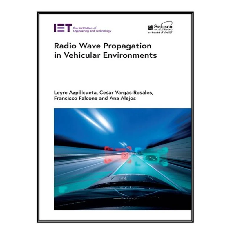  کتاب Radio Wave Propagation in Vehicular Environments اثر  جمعي از نويسندگان انتشارات مؤلفين طلايي