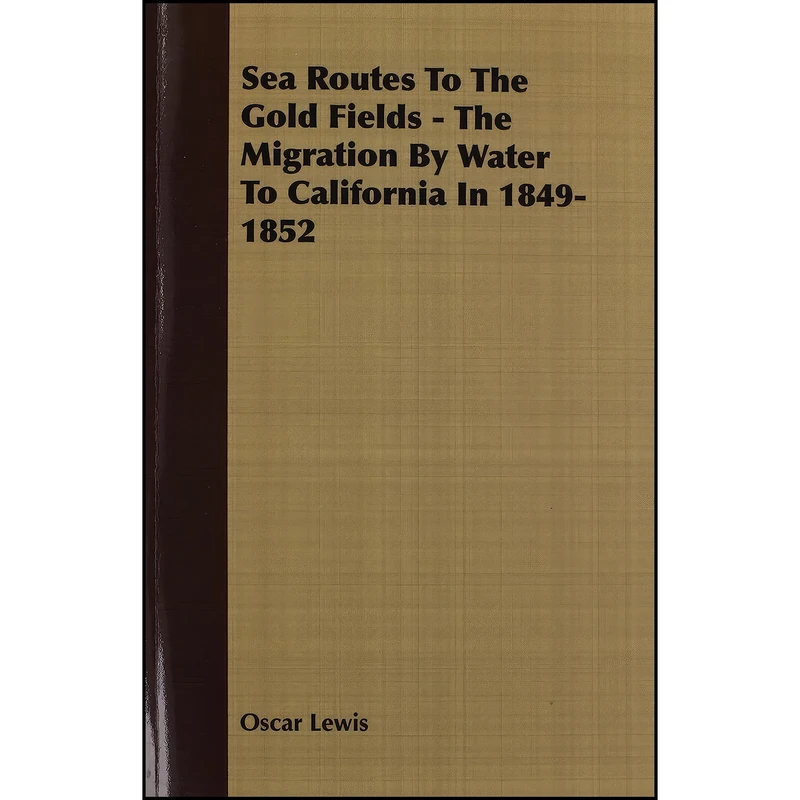 کتاب Sea Routes to the Gold Fields اثر Oscar Lewis انتشارات Oakley Pr