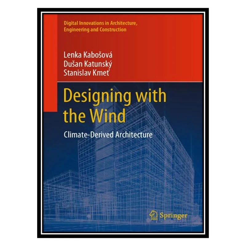 کتاب Designing with the Wind: Climate-Derived Architecture اثر جمعی از نویسندگان انتشارات مؤلفین طلایی