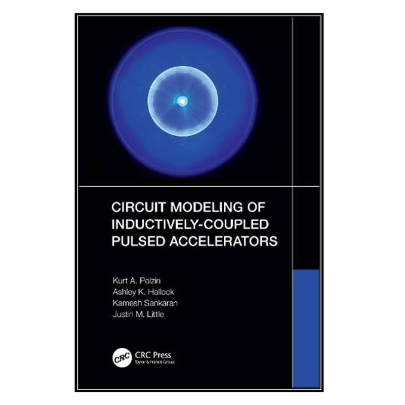  کتاب Circuit Modeling of Inductively-Coupled Pulsed Accelerators اثر جمعي از نويسندگان انتشارات مؤلفين طلايي