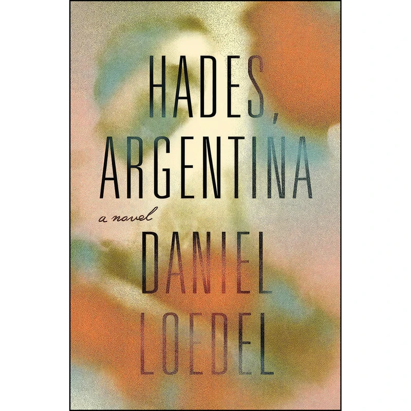 کتاب Hades, Argentina اثر Daniel Loedel انتشارات Riverhead Books