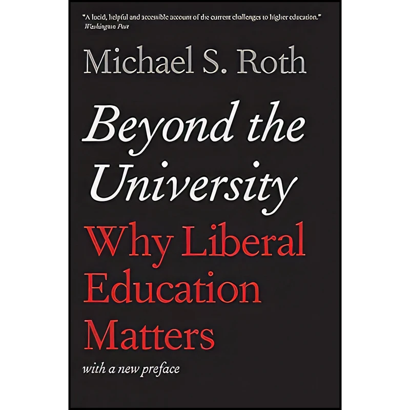 کتاب Beyond the University اثر Michael S. Roth انتشارات Yale University Press