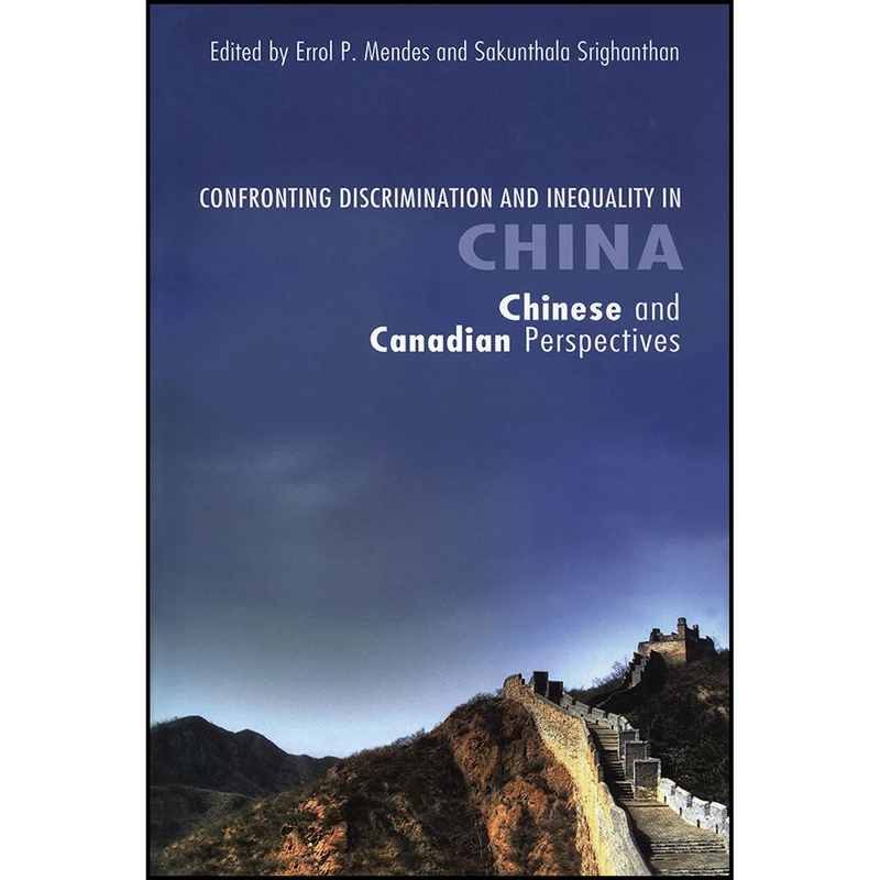 کتاب Confronting Discrimination and Inequality in China اثر Errol P. Mendes and Sakunthala Srighanthan انتشارات University of Ottawa Press