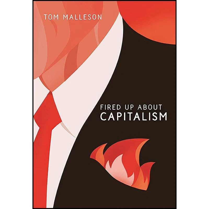 کتاب Fired Up About Capitalism اثر Tom Malleson انتشارات Between the Lines