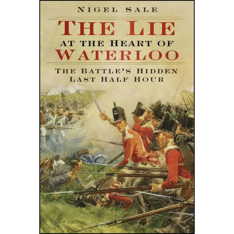 کتاب The Lie at the Heart of Waterloo اثر Nigel Sale انتشارات The History Press