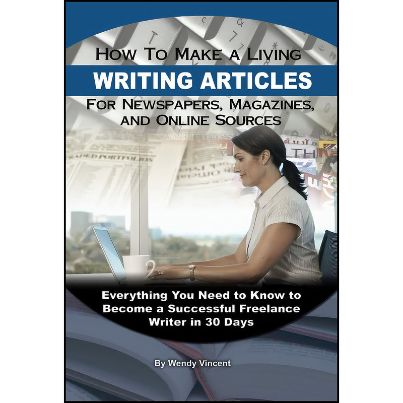 کتاب How to Make a Living Writing Articles for Newspapers, اثر Wendy M. Vincent انتشارات Atlantic Publishing Group Inc کتاب How to Make a Living Writing Articles for Newspapers, اثر Wendy M. Vincent انتشارات Atlantic Publishing Group Inc