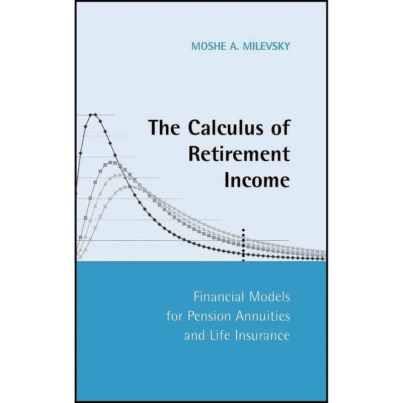 کتاب The Calculus of Retirement Income اثر Moshe Arye Milevsky انتشارات Cambridge University Press