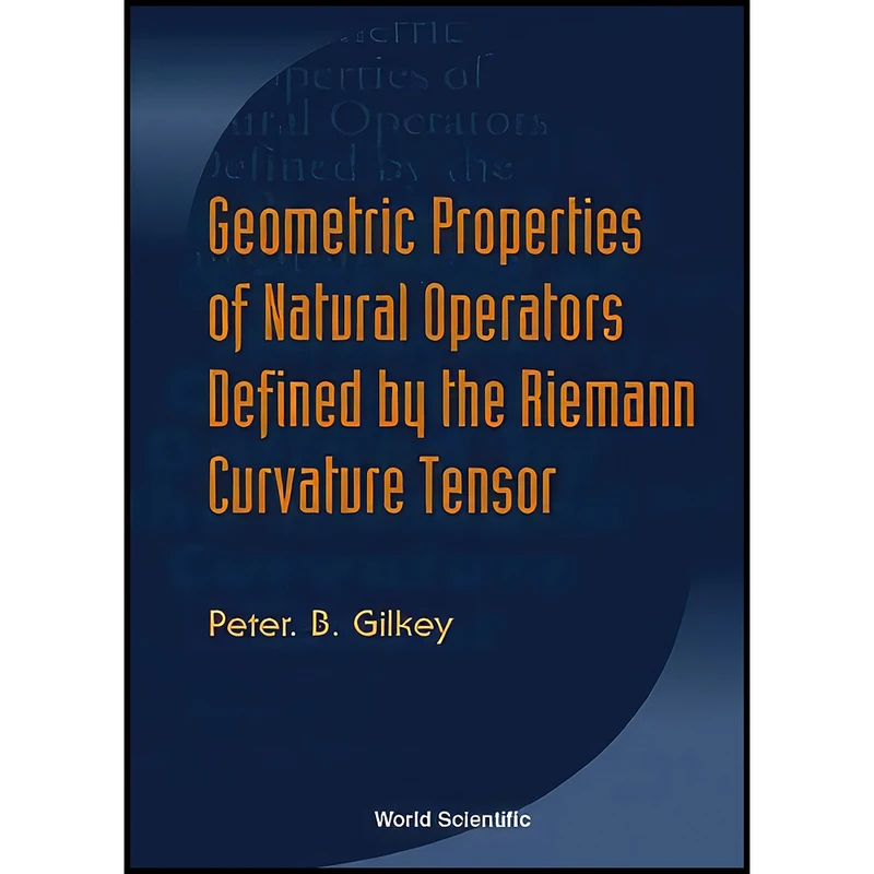کتاب Geometric Properties of Natural Operators Defined by the Riemann Curvature Tensor اثر Peter B. Gilkey انتشارات World Scientific Pub Co Inc