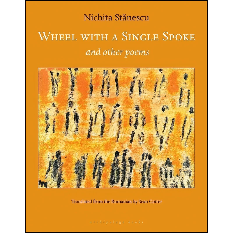 کتاب Wheel With a Single Spoke اثر Nichita Stanescu and Sean Cotter انتشارات Archipelago