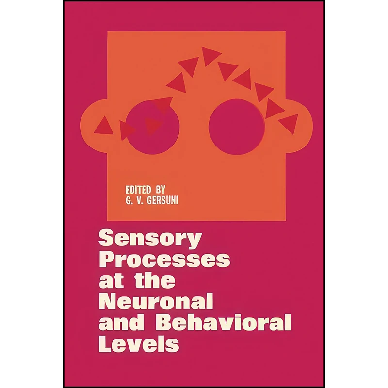 کتاب Sensory Processes at the Neuronal and Behavioral Levels اثر G. V. Gersuni انتشارات تازه ها