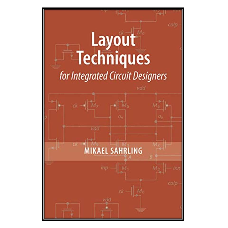  کتاب Layout Techniques for Integrated Circuit Designers اثر	Mikael Sahrling انتشارات مؤلفين طلايي