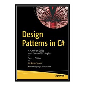 کتاب 	 Design Patterns in C#: A Hands-On Guide With Real-World Examples اثر Vaskaran Sarcar انتشارات مؤلفین طلایی