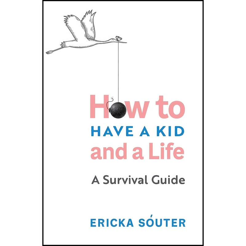 کتاب How to Have a Kid and a Life اثر Ericka Souter انتشارات Sounds True