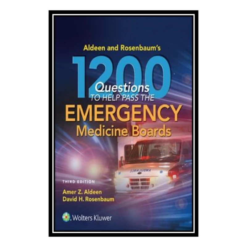 کتاب Aldeen and Rosenbaum’s 1200 Questions to Help You Pass the Emergency Medicine Boards, 3E اثر Amer Aldeen, David H. Rosenbaum انتشارات مؤلفین طلایی