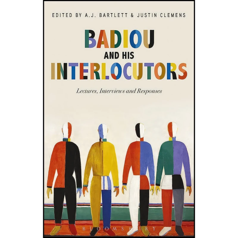 کتاب Badiou and His Interlocutors اثر Alain Badiou and A.J. Bartlett and Justin Clemens انتشارات Bloomsbury Academic