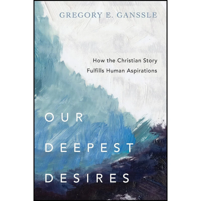 کتاب Our Deepest Desires اثر Gregory E. Ganssle انتشارات IVP Academic