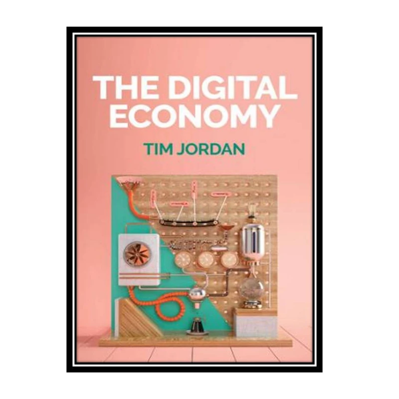 کتاب The Digital Economy اثر Tim Jordan انتتشارات مؤلفین طلایی