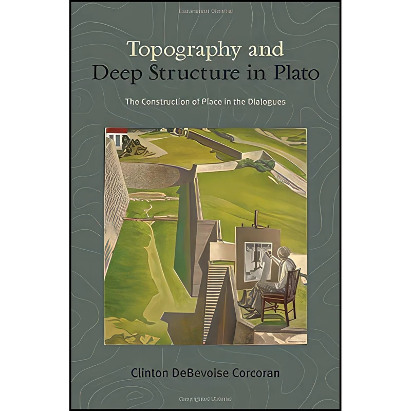 کتاب Topography and Deep Structure in Plato اثر Clinton DeBevoise Corcoran انتشارات SUNY Press