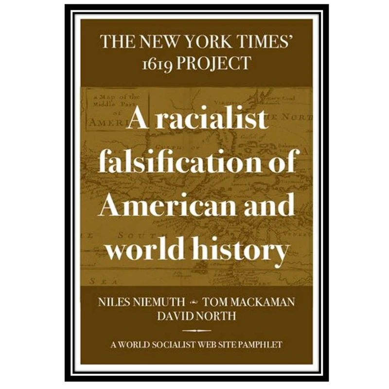 کتاب The New York Times 1619 Project: A racialist falsification of American and world history اثر جمعی از نویسندگان انتشارات مؤلفین طلایی