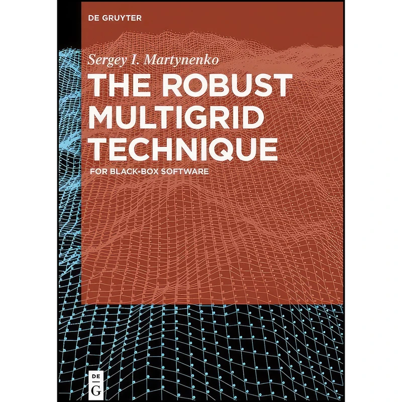 کتاب The Robust Multigrid Technique اثر Sergey I. Martynenko انتشارات De Gruyter