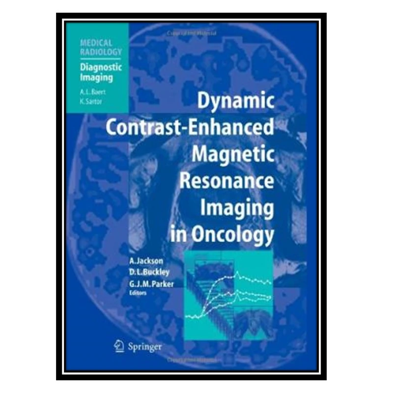 کتاب Dynamic Contrast-Enhanced Magnetic Resonance Imaging in Oncology اثر جمعی از نویسندگان انتشارات مؤلفین طلایی