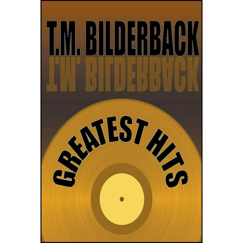 کتاب Greatest Hits اثر T. M. Bilderback انتشارات Sardis County Sentinel Press