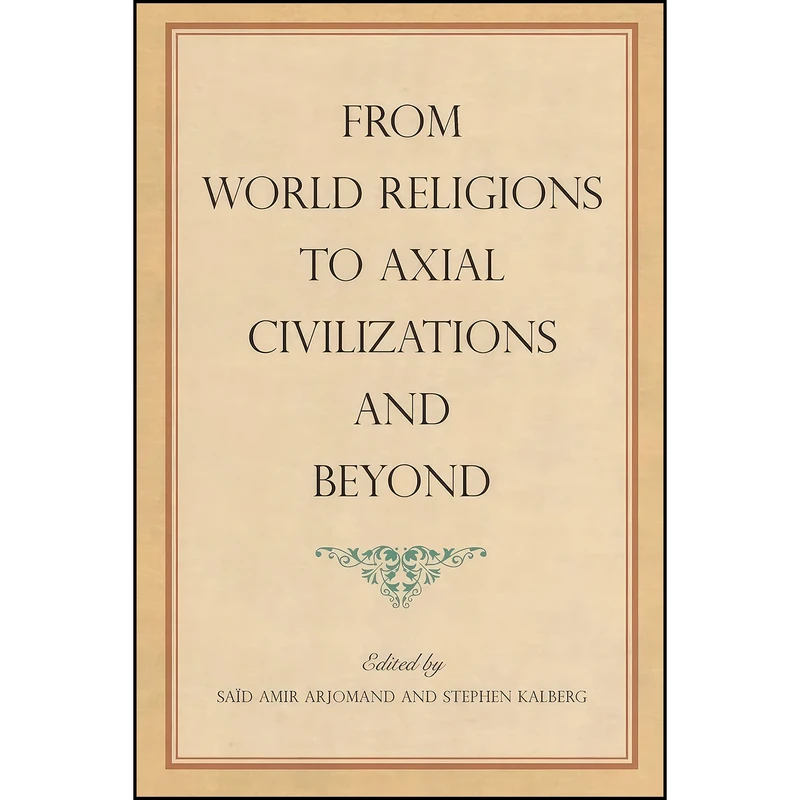 کتاب From World Religions to Axial Civilizations and Beyond From World Religions to Axial Civilizations and Beyond  اثر جمعي از نويسندگان انتشارات State Univ of New York Pr