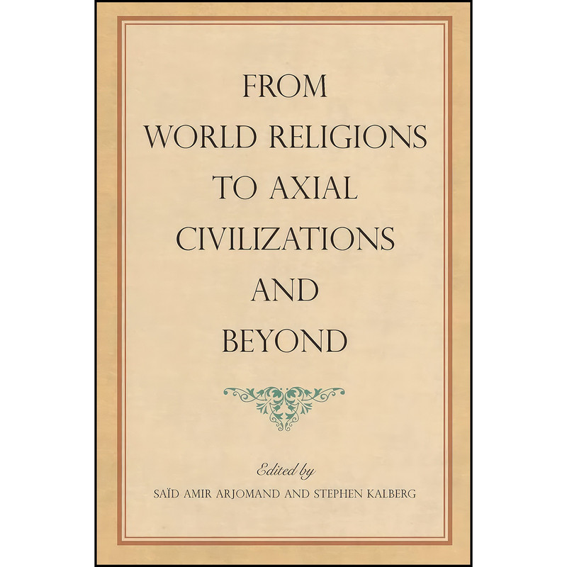 کتاب From World Religions to Axial Civilizations and Beyond From World Religions to Axial Civilizations and Beyond  اثر جمعي از نويسندگان انتشارات State Univ of New York Pr