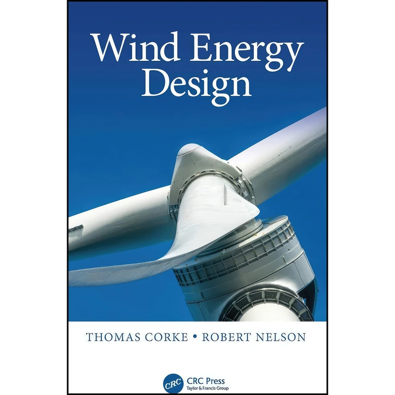 کتاب Wind Energy Design اثر Thomas Corke and Robert Nelson انتشارات CRC Press