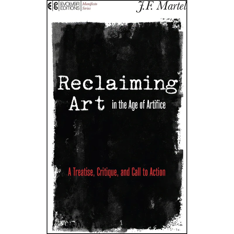 کتاب Reclaiming Art in the Age of Artifice اثر J. F. Martel انتشارات North Atlantic Books