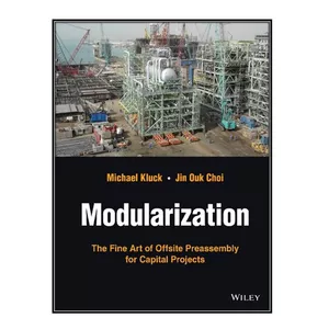 کتاب Modularization: The Fine Art of Offsite Preassembly for Capital Projects اثر Michael Kluck, Jin Ouk Choi انتشارات مؤلفين طلايي