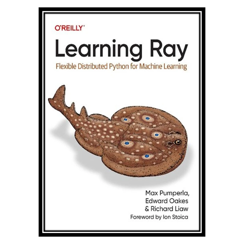 کتاب Learning Ray: Flexible Distributed Python for Machine Learning (Final Release) اثر جمعی از نویسندگان انتشارات مؤلفین طلایی