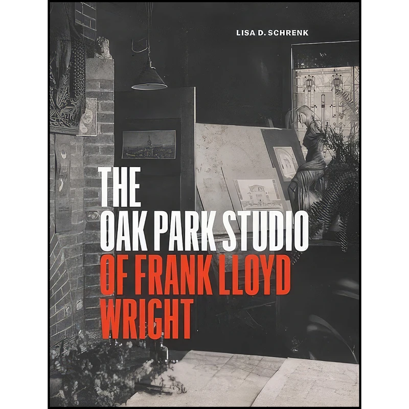 کتاب The Oak Park Studio of Frank Lloyd Wright  اثر Lisa D. Schrenk انتشارات University of Chicago Press