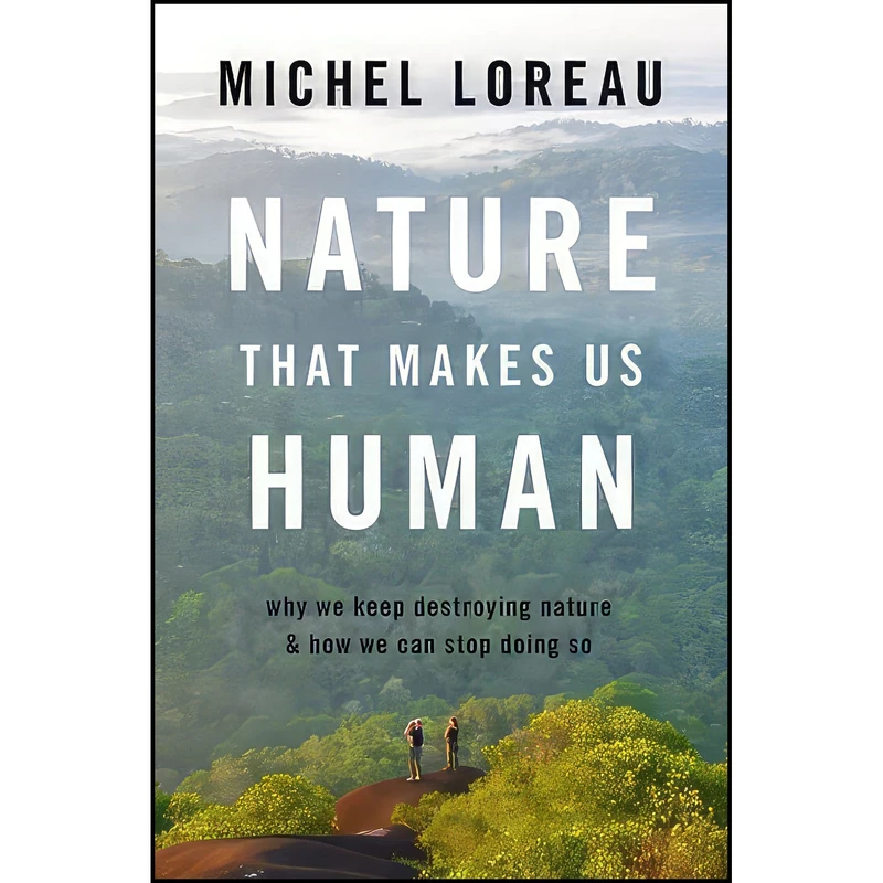 کتاب Nature That Makes Us Human اثر Michel Loreau انتشارات Oxford University Press