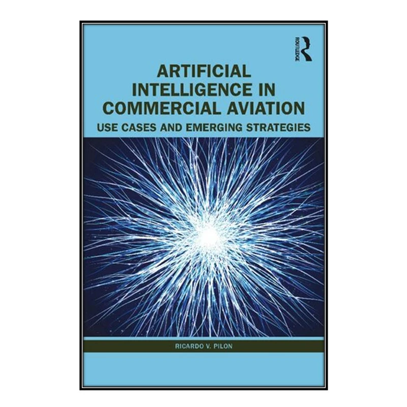  کتاب Artificial Intelligence in Commercial Aviation اثر Ricardo V. Pilon  انتشارات مؤلفين طلايي
