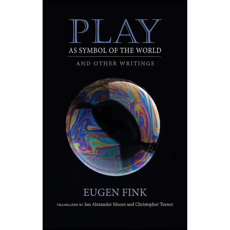 کتاب Play as Symbol of the World اثر Eugen Fink and Ian Alexander Moore and Christopher Turner انتشارات Indiana University Press