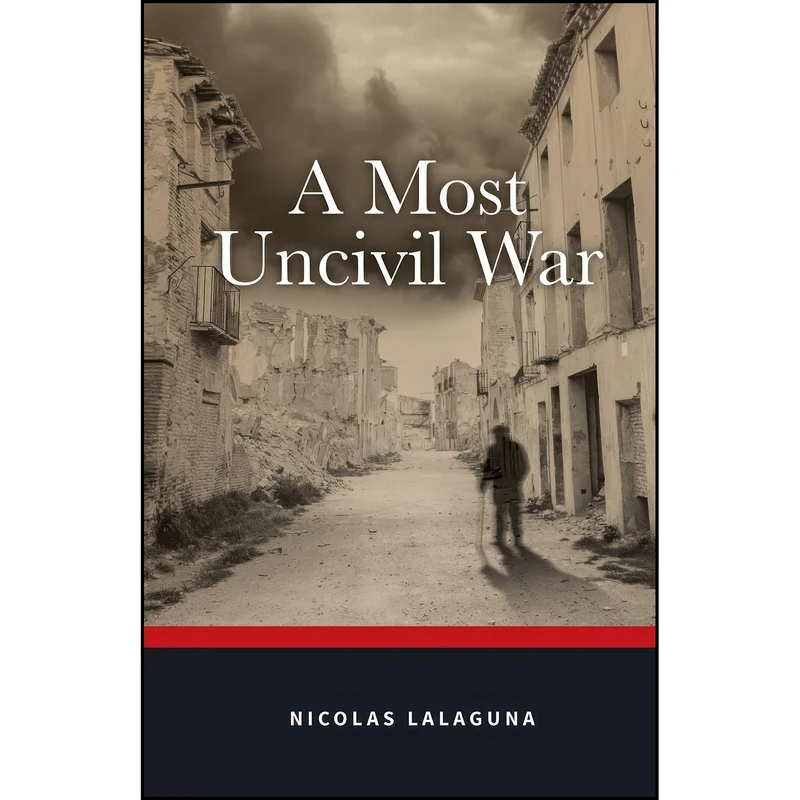 کتاب A Most Uncivil War اثر Nicolas Lalaguna انتشارات Troubador Publishing Ltd