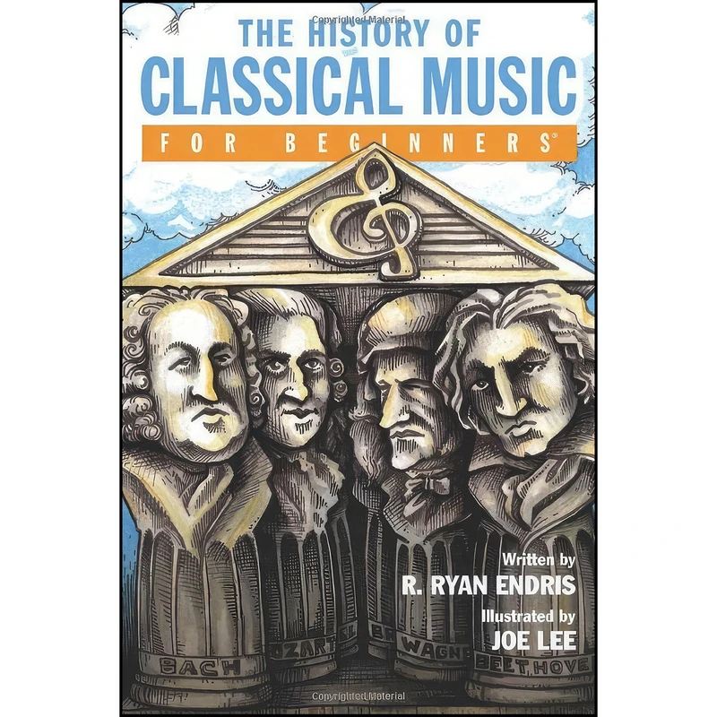 کتاب The History of Classical Music For Beginners اثر R. Ryan Endris and Joe Lee انتشارات For Beginners