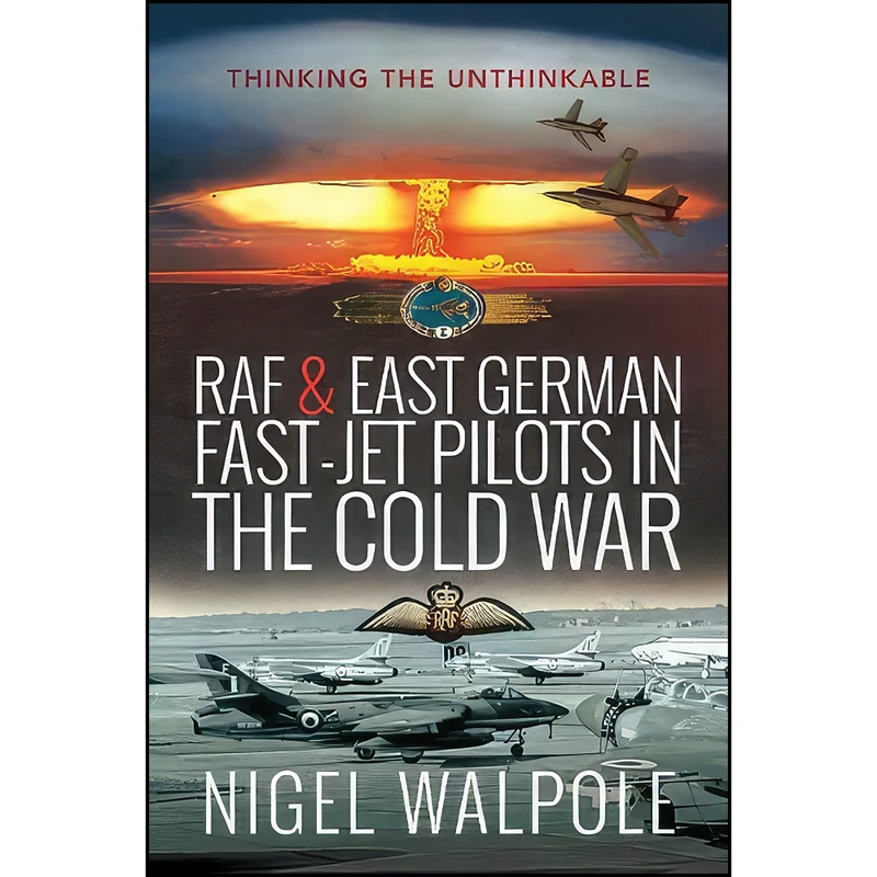 کتاب RAF and East German Fast-Jet Pilots in the Cold War اثر Nigel Walpole انتشارات Air World