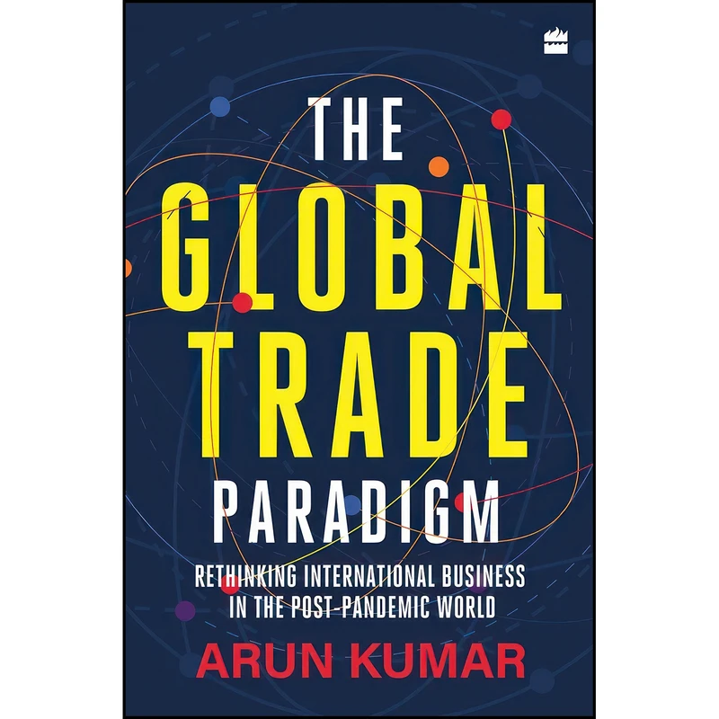 کتاب The Global Trade Paradigm  اثر Arun Kumar انتشارات HarperCollins