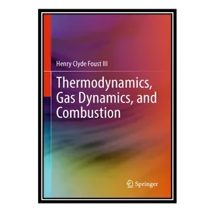 کتاب Thermodynamics, Gas Dynamics, and Combustion اثر Henry Clyde Foust III انتشارات مؤلفین طلایی