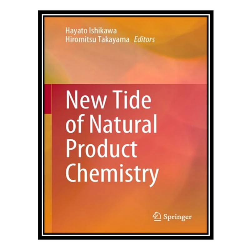 کتاب New Tide of Natural Product Chemistry اثر Hayato Ishikawa AND Hiromitsu Takayama انتشارات مؤلفین طلایی