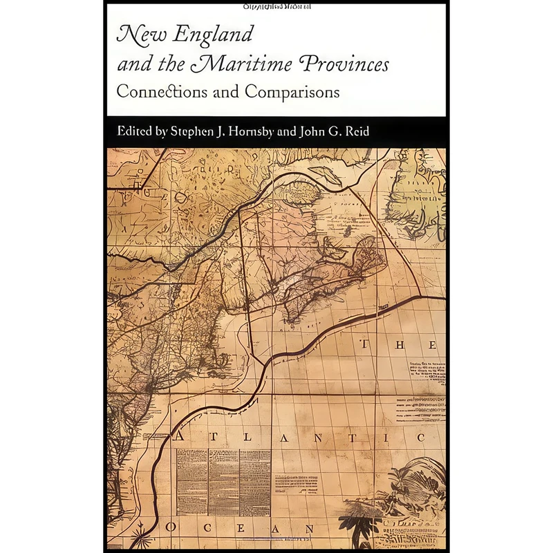 کتاب New England and the Maritime Provinces اثر Stephen J. Hornsby and John G. Reid انتشارات McGill-Queen's University Press