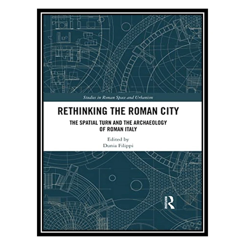 کتاب Rethinking the Roman City: The Spatial Turn and the Archaeology of Roman Italy اثر Dunia Filippi انتشارات مؤلفین طلایی