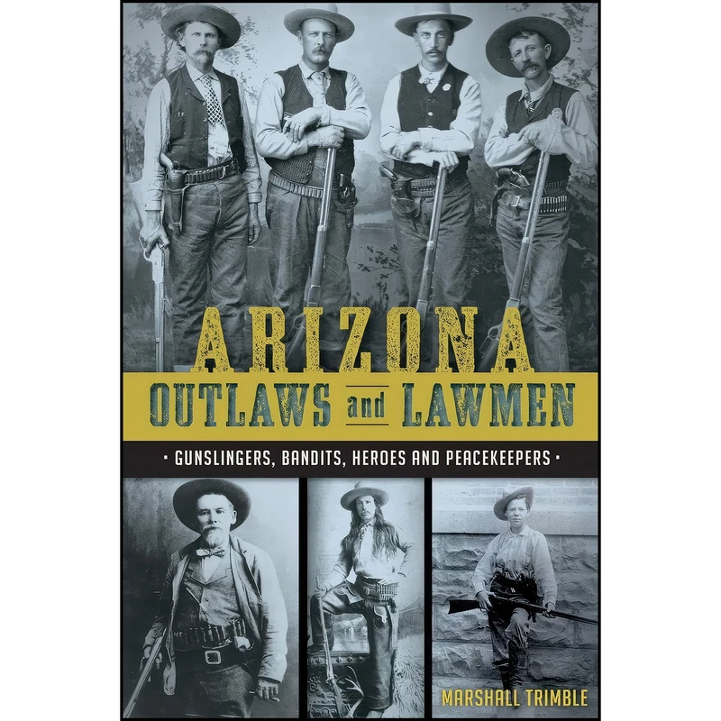 کتاب Arizona Outlaws and Lawmen اثر Marshall Trimble انتشارات The History Press